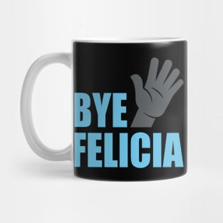 Bye Felicia Mug